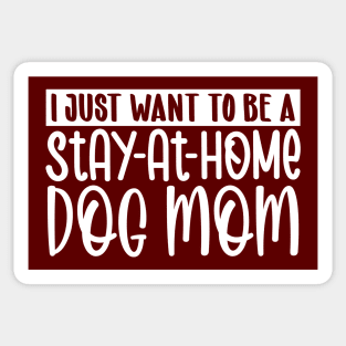 I just want to be a stay at home dog mom Sticker